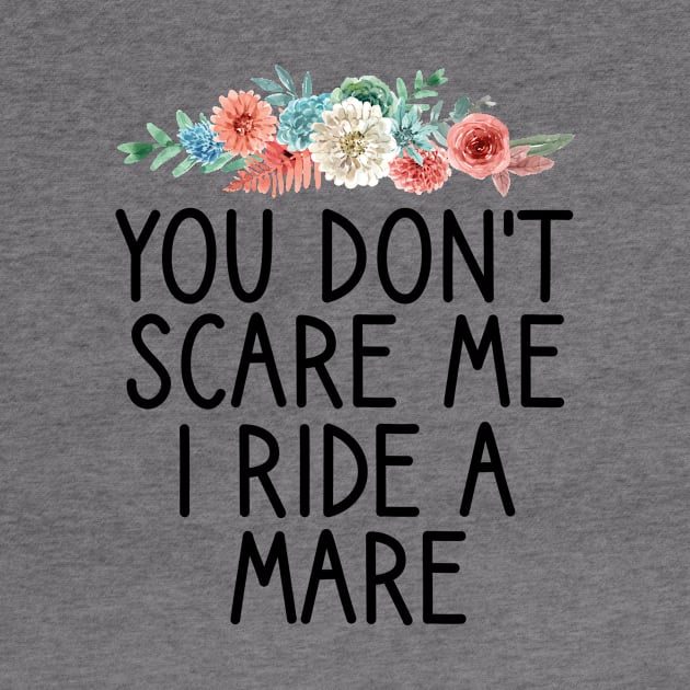 You Don't Scare Me I Ride a Mare , Horse, Horse mom , Gift for horse owner, Farm , Horse trainer gift, Horse Lover Gifts, Equestrian Gift floral style background by First look